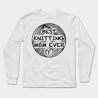 Best knitting mom ever Long Sleeve T-Shirt